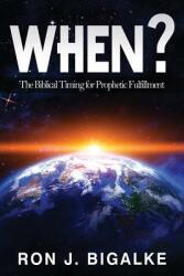 When? : The Prophetic Timing of Biblical Fulfillment (ISBN: 9781945774133)