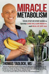 Miracle Metabolism: Your Step-By-Step Guide to Quickly Lose Fat, Gain Muscle, and Heal at Any Age - Thomas Tadlock MS (ISBN: 9781945446214)