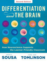 Differentiation and the Brain: How Neuroscience Supports the Learner-Friendly Classroom (Use Brain-Based Learning and Neuroeducation to Differentiate - David A. Sousa, Carol Ann Tomlinson (ISBN: 9781945349522)