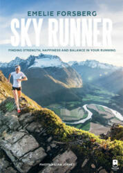 Sky Runner: Finding Strength, Happiness, and Balance in Your Running - Emelie Forsberg, Kilian Jornet, Blue Star Press (ISBN: 9781944515737)