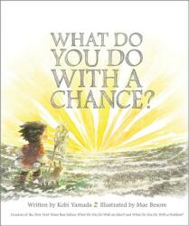 What Do You Do with a Chance - Kobi Yamada, Mae Besom (ISBN: 9781943200733)