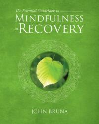 The Essential Guidebook to Mindfulness in Recovery (ISBN: 9781942094852)