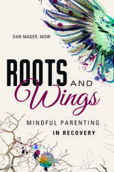 Roots and Wings: A Guide to Mindful Parenting in Recovery (ISBN: 9781942094678)