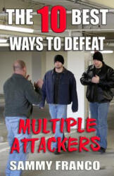 The 10 Best Ways to Defeat Multiple Attackers - Sammy Franco (ISBN: 9781941845486)