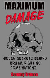 Maximum Damage: Hidden Secrets Behind Brutal Fighting Combinations - Sammy Franco (ISBN: 9781941845011)