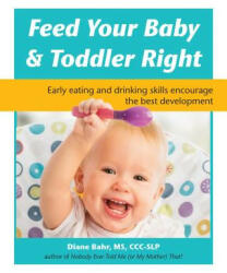 Feed Your Baby & Toddler Right - Diane Bahr (ISBN: 9781941765678)