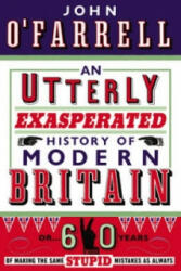 Utterly Exasperated History of Modern Britain - John O´Farrell (2009)