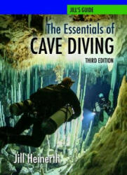 The Essentials of Cave Diving - Third Edition - Jill Heinerth (ISBN: 9781940944241)