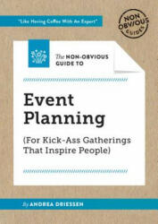Non-Obvious Guide to Event Planning (For Kick-Ass Gatherings that Inspire People) - Andrea Driessen (ISBN: 9781940858616)