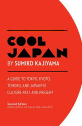 Cool Japan: A Guide to Tokyo, Kyoto, Tohoku and Japanese Culture Past and Present - Sumiko Kajiyama (ISBN: 9781940842226)