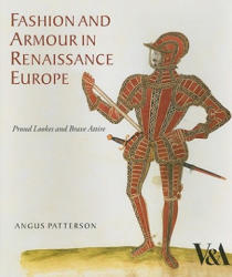 Fashion and Armour in Renaissance Europe - Angus Patterson (ISBN: 9781851775811)