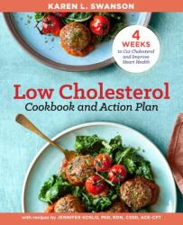 The Low Cholesterol Cookbook and Action Plan: 4 Weeks to Cut Cholesterol and Improve Heart Health - Karen L Swanson (ISBN: 9781939754646)