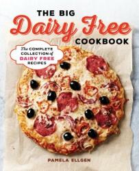 The Big Dairy Free Cookbook: The Complete Collection of Delicious Dairy-Free Recipes - Pamela Ellgen (ISBN: 9781939754585)
