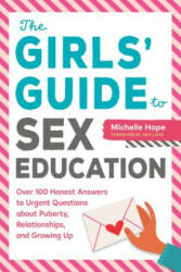 The Girls' Guide to Sex Education: Over 100 Honest Answers to Urgent Questions about Puberty, Relationships, and Growing Up - Michelle Hope, Amy Lang (ISBN: 9781939754387)