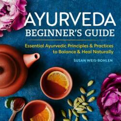 Ayurveda Beginner's Guide - Weis-Bohlen (ISBN: 9781939754172)