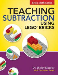 Teaching Subtraction Using LEGO(R) Bricks - Dr Shirley Disseler (ISBN: 9781938406676)