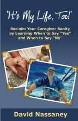 It's Your Life Too! : Thrive and Stay Alive as a Caregiver (ISBN: 9781938015779)