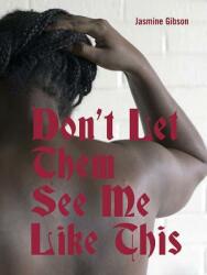 Don't Let Them See Me Like This (ISBN: 9781937658830)