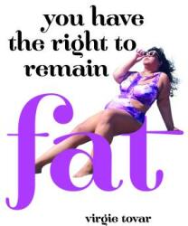 You Have the Right to Remain Fat - Virgie Tovar (ISBN: 9781936932313)
