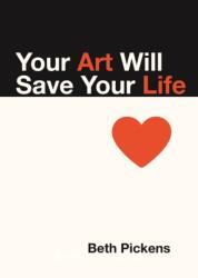 Your Art Will Save Your Life (ISBN: 9781936932290)
