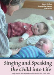 Singing and Speaking the Child Into Life - Susan Weber, Nancy Macalaster, Jane Swain (ISBN: 9781936849420)