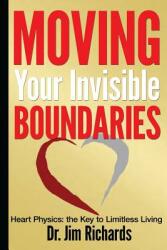 Moving Your Invisible Boundaries: Heart Physics: The Key to Limitless Living (ISBN: 9781935769446)
