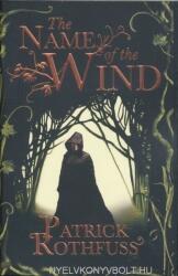 The Name of the Wind - Patrick Rothfuss (ISBN: 9780575081406)