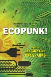 Ecopunk! : Speculative tales of radical futures (ISBN: 9781925212549)