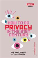 How to Do Privacy in the 21st Century: The True Story of Hacktivism (ISBN: 9781912477012)