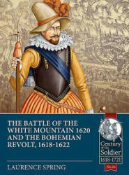 Battle of the White Mountain 1620 and the Bohemian Revolt, 1618-1622 - Laurence Spring (ISBN: 9781912390229)
