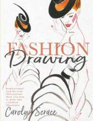 Fashion Drawing: Inspirational Step-By-Step Illustrations Show You How to Draw Like a Fashion Illustrator - Carolyn Scrace (ISBN: 9781912233687)