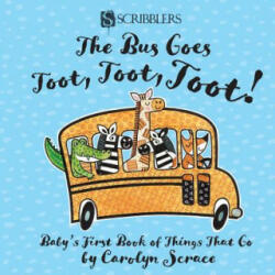 Bus Goes Toot, Toot, Toot: Baby's First Book of Things That Go - Carolyn Scrace (ISBN: 9781912233557)