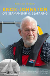Knox-Johnston on Seamanship & Seafaring: Lessons & Experiences from the 50 Years Since the Start of His Record Breaking Voyage (ISBN: 9781912177141)