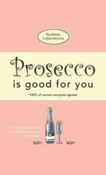 Prosecco Is Good For You - RECKL INDISCRETIONS (ISBN: 9781912155897)