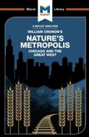 An Analysis of William Cronon's Nature's Metropolis: Chicago and the Great West (ISBN: 9781912128921)