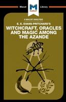 Analysis of E. E. Evans-Pritchard's Witchcraft, Oracles and Magic Among the Azande - Kitty Wheater (ISBN: 9781912128525)