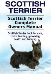 Scottish Terrier. Scottish Terrier Complete Owners Manual. Scottish Terrier book for care costs feeding grooming health and training. (ISBN: 9781912057078)
