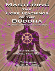Mastering the Core Teachings of the Buddha - Daniel M Ingram (ISBN: 9781911597100)