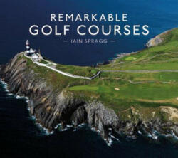 Remarkable Golf Courses - Iain T Spragg (ISBN: 9781911595045)