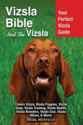 Vizsla Bible And the Vizsla: Your Perfect Vizsla Guide Covers Vizsla Vizsla Puppies Vizsla Dogs Vizsla Training Vizsla Health Vizsla Breeders (ISBN: 9781911355618)