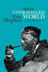 That Untravelled World - Eric Shipton (ISBN: 9781911342670)