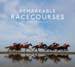 Remarkable Racecourses - Tom Peacock (ISBN: 9781911216872)
