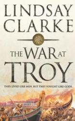 War at Troy - Lindsay Clarke (ISBN: 9780007152551)