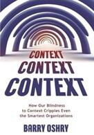 Context Context Context: How Our Blindness to Context Cripples Even the Smartest Organizations (ISBN: 9781911193289)