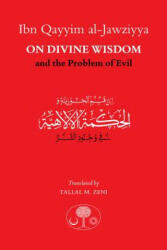Ibn Qayyim al-Jawziyya on Divine Wisdom and the Problem of Evil - Ibn Qayyim al-Jawziyya (ISBN: 9781911141396)