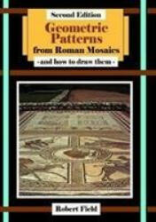 Geometric Patterns from Roman Mosaics: and How to Draw Them - Robert Field (ISBN: 9781911093428)