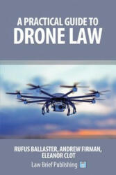 Practical Guide to Drone Law - Rufus Ballaster, Eleanor Clot (ISBN: 9781911035466)