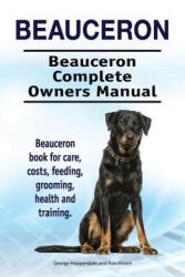 Beauceron . Beauceron Complete Owners Manual. Beauceron book for care, costs, feeding, grooming, health and training. - George Hoppendale, Asia Moore (ISBN: 9781910861592)