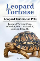 Leopard Tortoise. Leopard Tortoise as Pets. Leopard Tortoise Care Behavior Diet Interaction Costs and Health. (ISBN: 9781910861417)