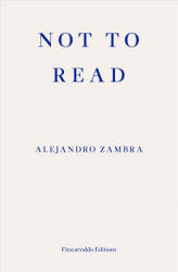 Not to Read - Alejandro Zambra (ISBN: 9781910695630)